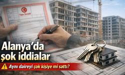 Alanya'da şok iddialar: Müteahhit aynı daireyi çok sayıda kişiye mi satmış?