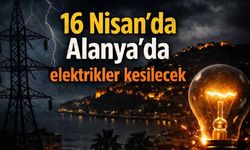 16 Nisan’da Alanya’da elektrik kesintisi: Saat saat mahalle listesi açıklandı