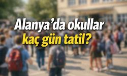 Alanya'da okullar kaç gün tatil? Çocuklar yok yazılacak mı?