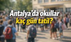 Antalya'da okullar tatil mi? Öğrenciler yok sayılacak mı?