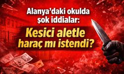 Alanya'daki okulda şok iddialar: Kesici aletle haraç mı istendi?