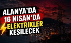 Alanya'da 16 Nisan'da elektrikler kesilecek