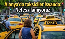 Alanya'da taksiciler isyanda: Nefes alamıyoruz