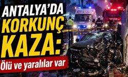 Antalya'da korkunç kaza: Ölü ve yaralılar var