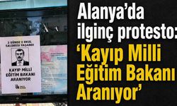 Alanya'da ilginç protesto: 'Kayıp Milli Eğitim Bakanı aranıyor'