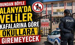 Bundan böyle Alanya'da veliler kafalarına göre okullara giremeyecek