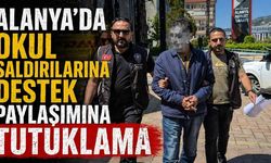 Alanya’da okul saldırılarına destek paylaşımına tutuklama