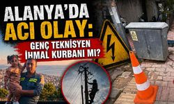 Alanya'da acı olay: Genç teknisyen ihmal kurbanı mı?
