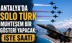 Antalya'da Solo Türk muhteşem bir gösteri yapacak: İşte saati