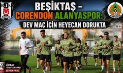 Beşiktaş - Corendon Alanyaspor:  Dev maç için heyecan dorukta