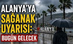 Alanya'ya sağanak uyarısı: Bugün gelecek