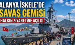 Alanya İskele'de savaş gemisi halkın ziyaretine açıldı