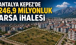 Antalya Kepez’de 246,9 milyonluk arsa ihalesi
