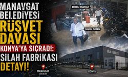 Manavgat Belediyesi rüşvet davası Konya'ya sıçradı: Silah fabrikası detayı