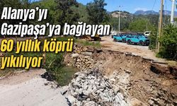 Alanya'yı Gazipaşa'ya bağlayan 60 yıllık köprü yıkılıyor