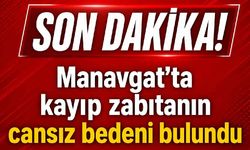 Son Dakika! Manavgat'ta kayıp zabıtanın cansız bedeni bulundu
