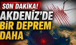 Son Dakika! Akdeniz'de bir deprem daha