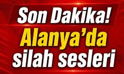 Son Dakika! Alanya'da silah sesleri
