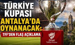 Türkiye Kupası finali Antalya'da oynanacak