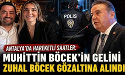 Antalya'da hareketli saatler: Muhittin Böcek'in gelini Zuhal Böcek gözaltına alındı