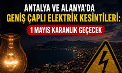 Antalya ve Alanya'da geniş çaplı elektrik kesintileri: 1 Mayıs karanlık geçecek