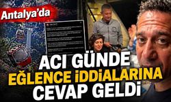 Antalya'da acı günde eğlence iddialarına cevap geldi