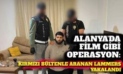 Alanya'da film gibi operasyon: Kırmızı bültenle aranan Lammers yakalandı