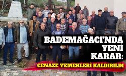 Bademağacı’nda yeni karar: Cenaze yemekleri kaldırıldı