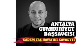Antalya Cumhuriyet Savcısı Gadem Taş hayatını kaybetti