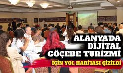 Alanya’da dijital göçebe turizmi için yol haritası çizildi