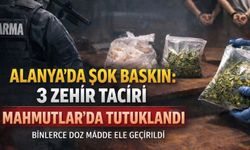 Alanya'da dev uyuşturucu baskını: 3 tacir tutuklandı