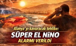 Alanya’yı kavuracak tehlike: Süper El Nino alarmı verildi