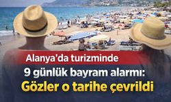 Alanya'da turizminde 9 günlük bayram alarmı: Gözler o tarihe çevrildi