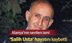 Alanya’nın sevilen ismi “Salih Usta” hayatını kaybetti