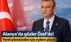 Alanya'da gözler Özel'de! Yerel yönetimler için eylem planı