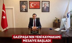 Gazipaşa'nın yeni kaymakamı mesaiye başladı