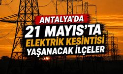 Alanya ve Antalya'da 21 Mayıs planlı elektrik kesintileri