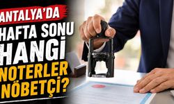 Antalya ve Alanya'da 16-17 Mayıs nöbetçi noter listesi
