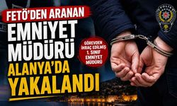 FETÖ'den aranan emniyet müdürü Alanya’da yakalandı