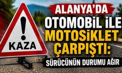 Alanya’da otomobil ile motosiklet çarpıştı: Sürücünün durumu ağır