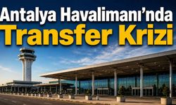 Antalya Havalimanı’nda transfer krizi