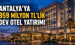 Antalya’ya 959 milyon TL’lik dev otel yatırımı
