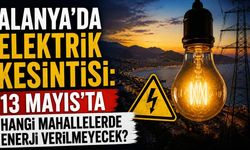 Alanya’da elektrik kesintisi: 13 Mayıs’ta hangi mahallelerde enerji verilmeyecek?