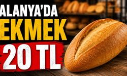 Alanya’da ekmek 20 TL oldu