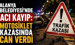 Alanya Belediyesi'nde acı kayıp: Motosiklet kazasında can verdi