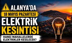Alanya’da 18 Mayıs pazartesi elektrik kesintisi: Hangi mahallelerde elektrikler kesilecek?