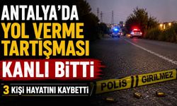 Antalya'da yol verme tartışması kanlı bitti: 3 kişi hayatını kaybetti