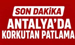 Son dakika - Antalya'da korkutan patlama
