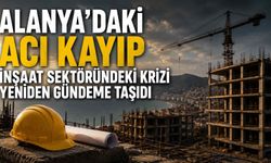 Alanya’daki acı kayıp inşaat sektöründeki krizi yeniden gündeme taşıdı