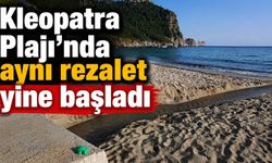 Kleopatra Plajı’nda aynı rezalet yine başladı